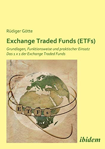 Exchange Traded Funds (ETFs). Grundlagen, Funktionsweise und praktischer Einsatz. Das 1 x 1 der Exchange Traded Funds von Ibidem Press